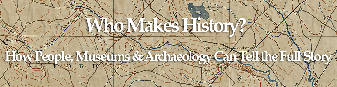 Who Makes History? How People, Museums & Archeology Can Tell the Full Story