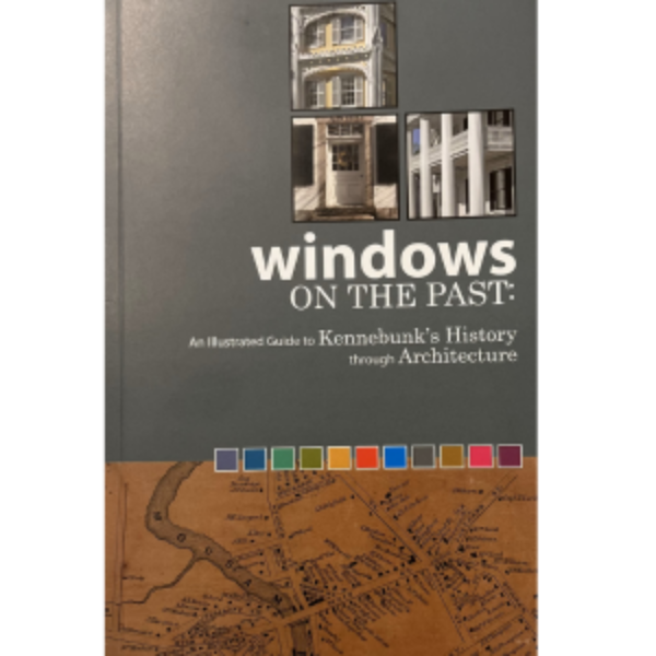 Windows on the Past: An Illustrated Guide to Kennebunk's History through Architecture, by Rosalind Magnussen