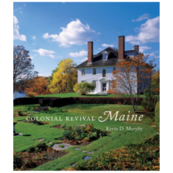 Colonial Revival Maine by Kevin D. Murphy