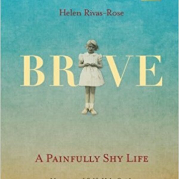 Brave: A Painfully Shy Life by Helen Rivas-Rose