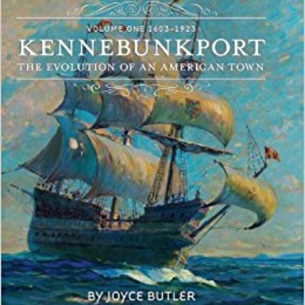 Kennebunkport: The Evolution of An American Town, Volume One 1603-1923, by Joyce Butler