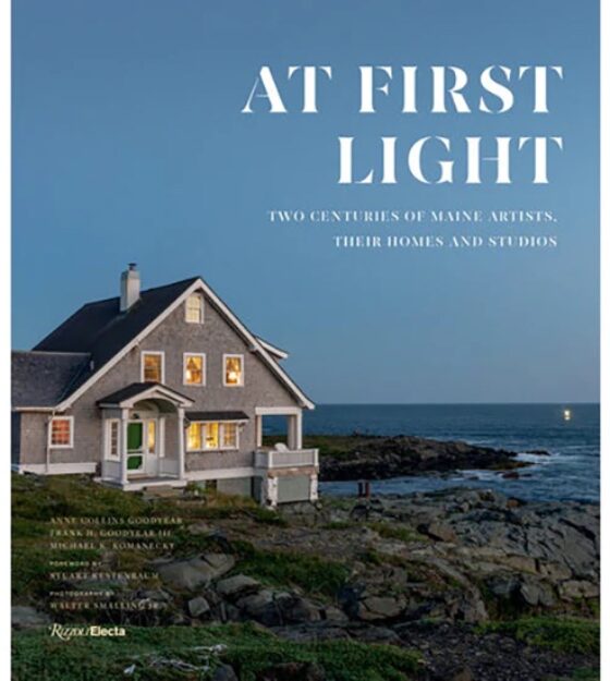 At First Light: Two Centuries of Maine Artists, Their Homes and Studios